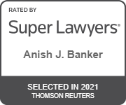 Rated By Super Lawyers | Anish J. Banker | Selected In 2021 Thomson Reuters